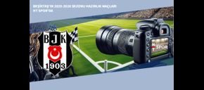 Beşiktaş’ın 2025-2026 Sezonu Hazırlık Maçları HT Spor’da