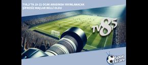 TV8,5’ta 19-21 Ocak Arasında Yayınlanacak Şifresiz Maçlar Belli Oldu