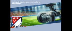 MLS Maçları Sezon Boyunca TRT ve Tabii Spor Ekranlarında