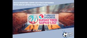 2023/24 Basketbol Süper Ligi 4’üncü Haftasında Yayınlanacak Şifresiz Maçlar Belli Oldu