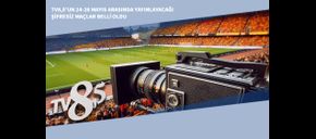 TV8,5’un 24-26 Mayıs Arasında Yayınlayacağı Şifresiz Maçlar Belli Oldu