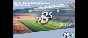 TV8,5’un 2-5 Kasım Arasında Yayınlayacağı Maçlar Belli Oldu