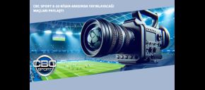 CBC Sport 8-10 Nisan Arasında Yayınlayacağı Maçları Paylaştı
