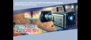 24/25 Basketbol Süper Ligi 28’inci Haftasında Yayınlanacak Şifresiz Maçlar Belli Oldu
