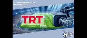 TRT’den Şampiyonlar Ligi Yayın Hamlesi