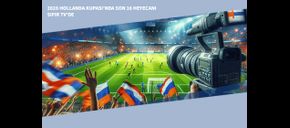 2026 Hollanda Kupası’nda Son 16 Heyecanı Sıfır TV’de