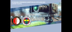 Feyenoord-Fenerbahçe Şampiyonlar Ligi Eleme Maçı S Sport Plus’ta