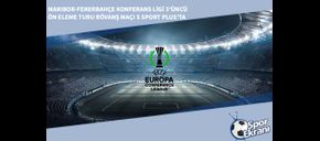 Maribor-Fenerbahçe Konferans Ligi 3’üncü Ön Eleme Turu Rövanş Maçı S Sport Plus’ta