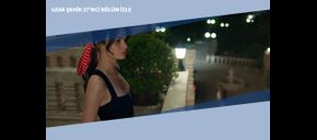 Uzak Şehir 27’nci Bölüm İzle