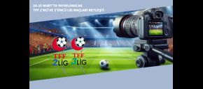 24-25 Mart’ta Yayınlanacak TFF 2’nci ve 3’üncü Lig Maçları Netleşti