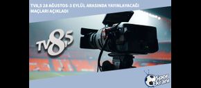 TV8,5 28 Ağustos-3 Eylül Arasında Yayınlayacağı Maçları Açıkladı