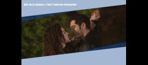 Bir Gece Masalı 1’inci Tanıtım Fragmanı