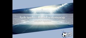 Fuchs Sports 17-18 Aralık’ta Yayınlayacağı Maçları Açıkladı