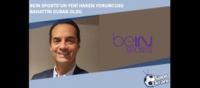 beIN Sports’un Yeni Hakem Yorumcusu Bahattin Duran Oldu