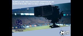 Olimpija Ljubljana-Galatasaray Şampiyonlar Ligi Üçüncü Ön Eleme Turu İlk Maçı S Sport Plus’ta