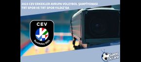 2023 CEV Erkekler Avrupa Voleybol Şampiyonası TRT Spor ve TRT Spor Yıldız’da