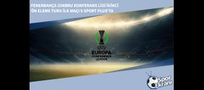Fenerbahçe-Zimbru Konferans Ligi İkinci Ön Eleme Turu İlk Maçı S Sport Plus’ta