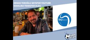 Erman Toroğlu Skyspor YouTube Kanalına Transfer Oldu