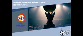 2023 FIBA Basketbol Dünya Kupası S Sport Plus’ta