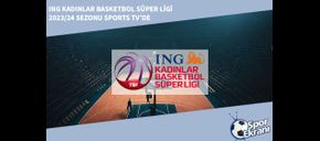 ING Kadınlar Basketbol Süper Ligi 2023/24 Sezonu Sports TV’de