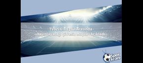 TV8,5 6-8 Eylül Arasında Yayınlayacağı Şifresiz Maçları Açıkladı