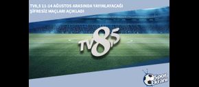 TV8,5 11-14 Ağustos Arasında Yayınlayacağı Şifresiz Maçları Açıkladı