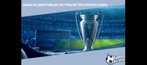 Saran HD Şampiyonlar Ligi Finalini Tüm Dünyaya Sundu
