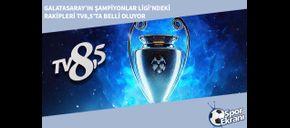 Galatasaray’ın Şampiyonlar Ligi’ndeki Rakipleri TV8,5’ta Belli Oluyor