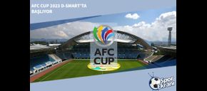 AFC Cup 2023 D-Smart’ta Başlıyor