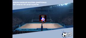 Avrupa Kadınlar Voleybol Şampiyonası TRT Spor ve TRT Spor Yıldız’da