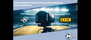 Suudi Arabistan Pro Lig ve Hollanda Eredivisie TV8,5 ve EXXEN’de