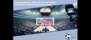 2023/24 Basketbol Süper Ligi 6’ncı Haftasında Yayınlanacak Şifresiz Maçlar Belli Oldu