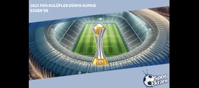 2023 FIFA Kulüpler Dünya Kupası EXXEN’de