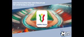 2024 İtalya Kupası’nda Yarı Finalistler TRT Spor’da Belli Oluyor