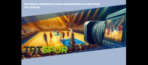 Vakıfbank-Fenerbahçe Kadınlar Şampiyonlar Kupası Maçı TRT Spor’da