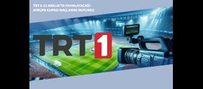 TRT 9-11 Aralık’ta Yayınlayacağı Avrupa Kupası Maçlarını Duyurdu