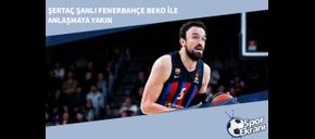 Şertaç Şanlı Fenerbahçe Beko ile Anlaşmaya Yakın