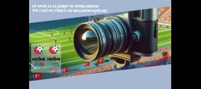 HT Spor 15-16 Şubat’ta Yayınlanacak TFF 2’nci ve 3’üncü Lig Maçlarını Açıkladı