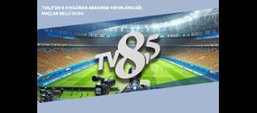 TV8,5’un 5-9 Haziran Arasında Yayınlayacağı Şifresiz Maçlar Belli Oldu