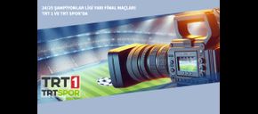 24/25 Şampiyonlar Ligi Yarı Final Maçları TRT 1 ve TRT Spor’da