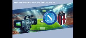 Napoli-Bologna İtalya Süper Kupa Finali TRT Spor'da