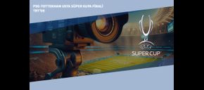PSG-Tottenham UEFA Süper Kupa Finali TRT’de