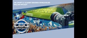 CBC Sport 11-13 Şubat Arasında Yayınlayacağı Maçları Paylaştı