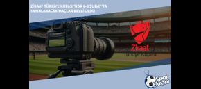 Ziraat Türkiye Kupası’nda 6-8 Şubat'ta Yayınlanacak Maçlar Belli Oldu