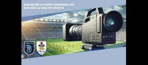 Başakşehir-La Fiorita Konferans Ligi Ön Eleme İlk Maçı TRT Spor’da