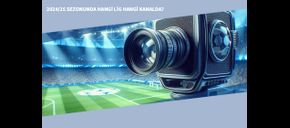 2024/25 Sezonunda Hangi Lig Hangi Kanalda?