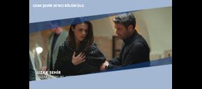 Uzak Şehir 36’ncı Bölüm İzle