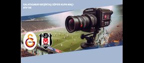 Galatasaray-Beşiktaş Süper Kupa Maçı ATV’de