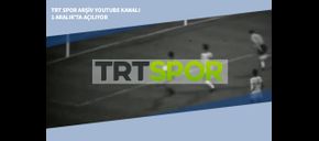 TRT Spor Arşiv YouTube Kanalı 1 Aralık’ta Açılıyor