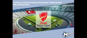 A Spor 16-18 Ocak’ta Yayınlayacağı Ziraat Türkiye Kupası Maçlarını Açıkladı